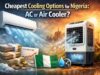 Cheapest Cooling Options for Nigeria: AC or Air Cooler? Air conditioner and air cooler side-by-side comparison showing cooling performance and energy use