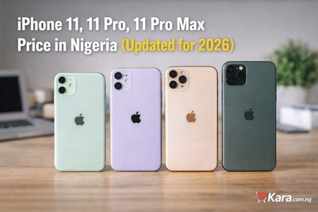 iPhone 11, 11 Pro, 11 Pro Max Price in Nigeria 2026 | Kara iPhone 11, iPhone 11 Pro, and iPhone 11 Pro Max displayed on a desk showing different colours and sizes for a price guide in Nigeria.